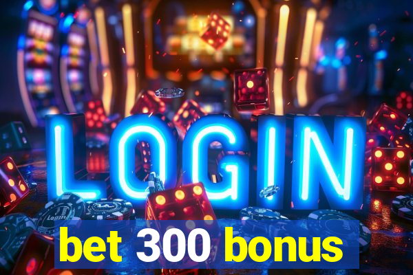 bet 300 bonus